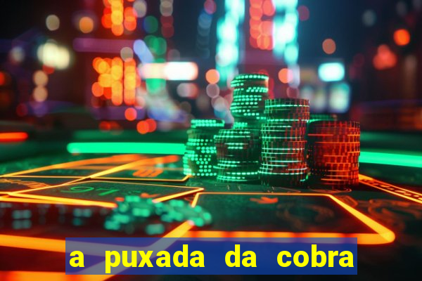 a puxada da cobra no jogo do bicho